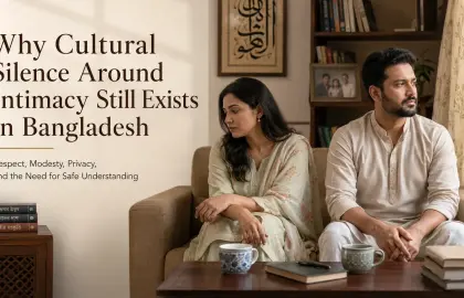 বাংলাদেশে অন্তরঙ্গতা নিয়ে সাংস্কৃতিক নীরবতা কেন এখনো রয়ে গেছে